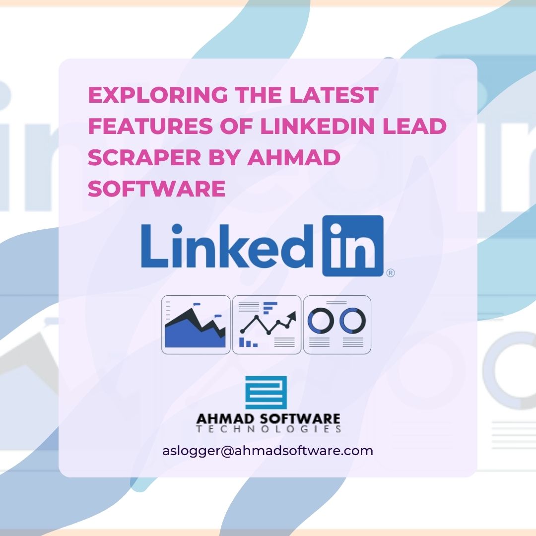 Exploring The Latest Features Of Linkedin Lead Scraper By Ahmad Software