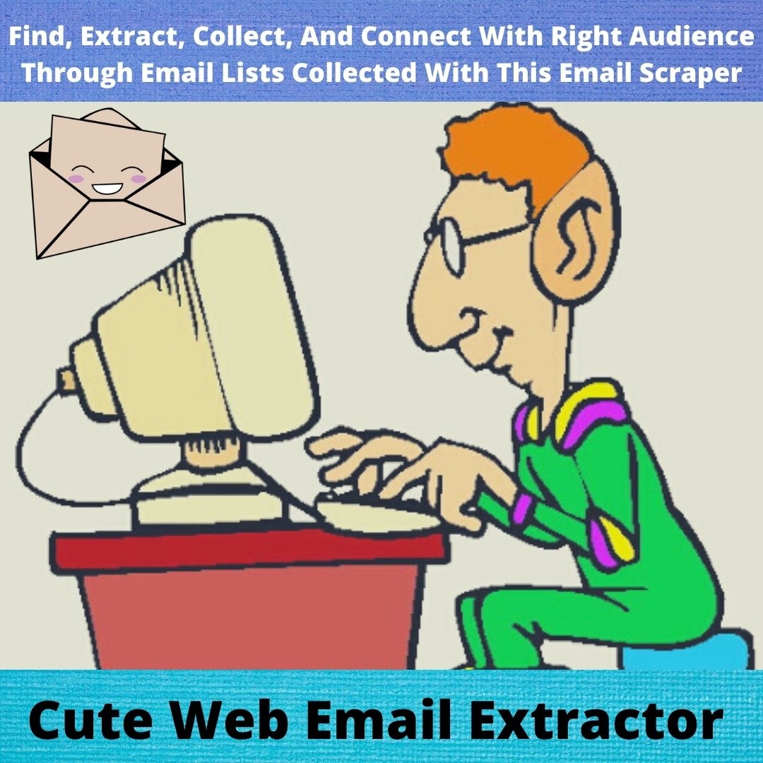 Find, Reach And Connect With Right Customer With Cute Web Email Extractor