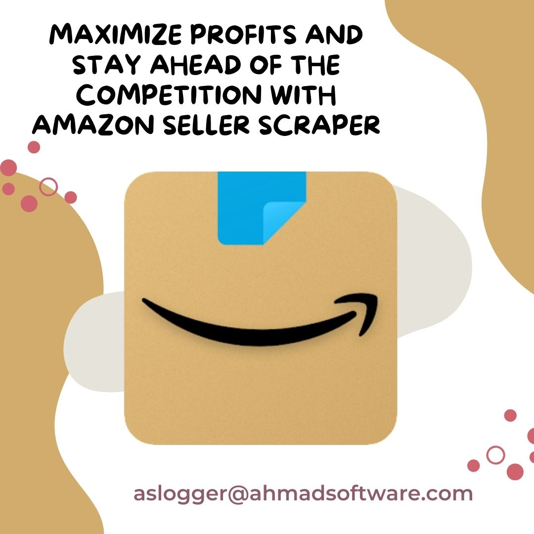 Maximize Profits And Stay Ahead Of The Competition With Amazon Seller Scraper